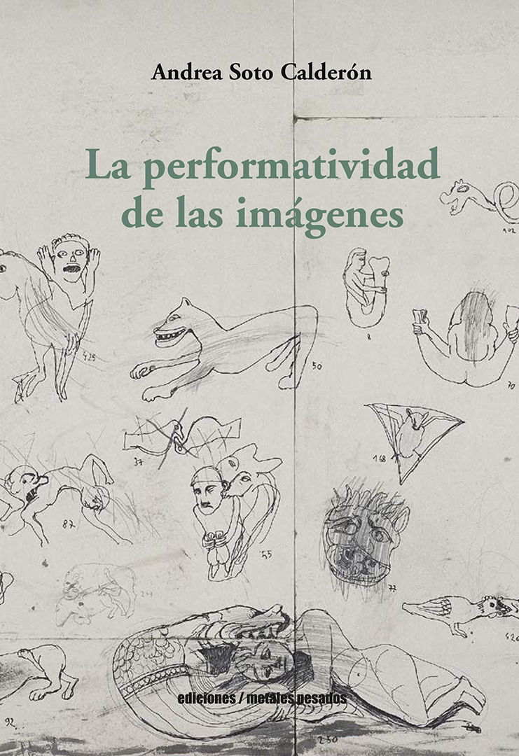 Andrea Soto Calderón - La performatividad de las imágenes