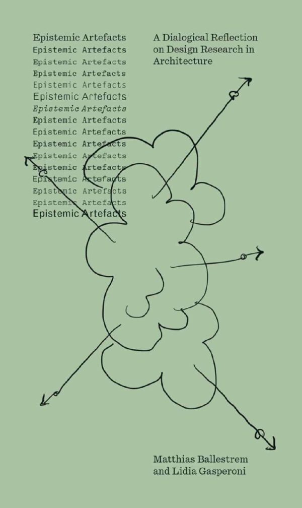Epistemic Artefacts. A Dialogical Reflection on Design Research in Architecture