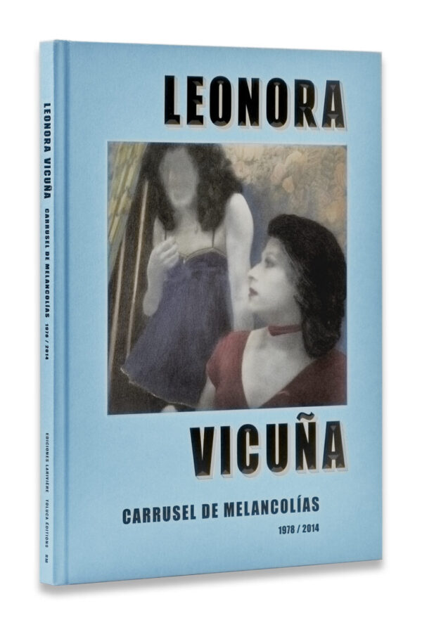 CARRUSEL DE MELANCOLÍAS 1978/2014 - Leonora Vicuña