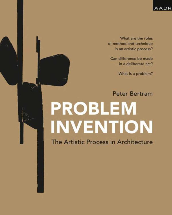 Problem Invention: The Artistic Process in Architecture