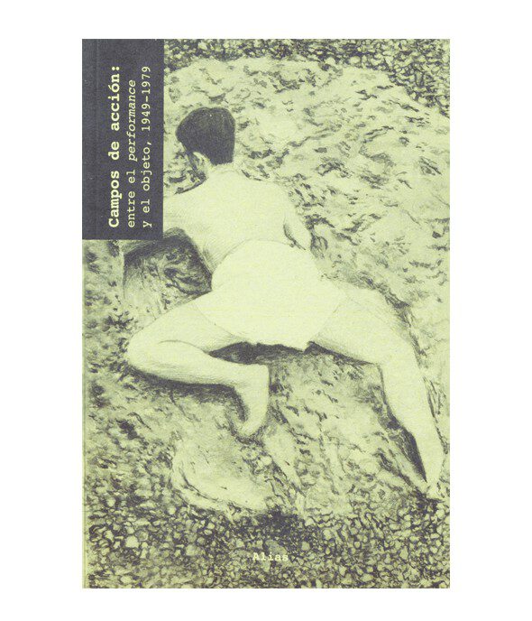 Campos de acción. Vol 2: Entre el performance y el objeto (1949-1979) –Paul Schimmel