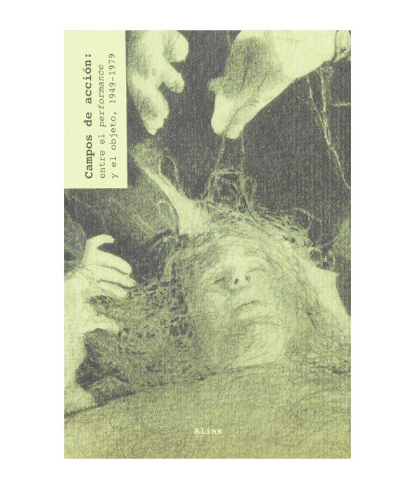 Campos de acción. Vol 3: Entre el performance y el objeto (1949-1979) –Paul Schimmel