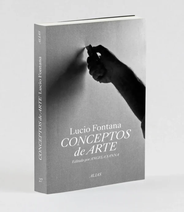 27 Conceptos de arte. Manifiestos, artículos, entrevistas, escritos y ocho cartas inéditas, de Lucio Fontana