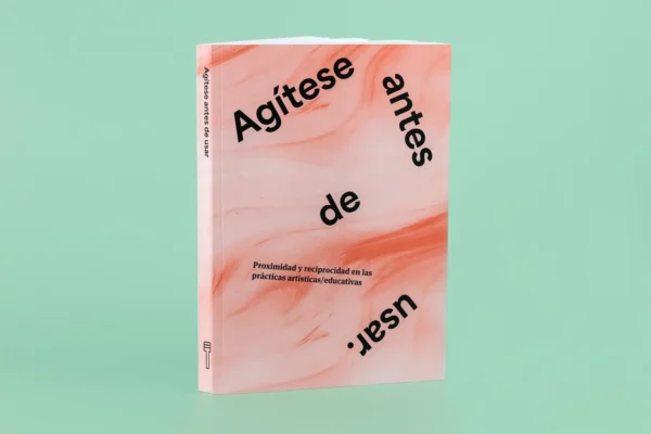 Agítese antes de usar. Proximidad y reciprocidad en las prácticas artísticas / educativas