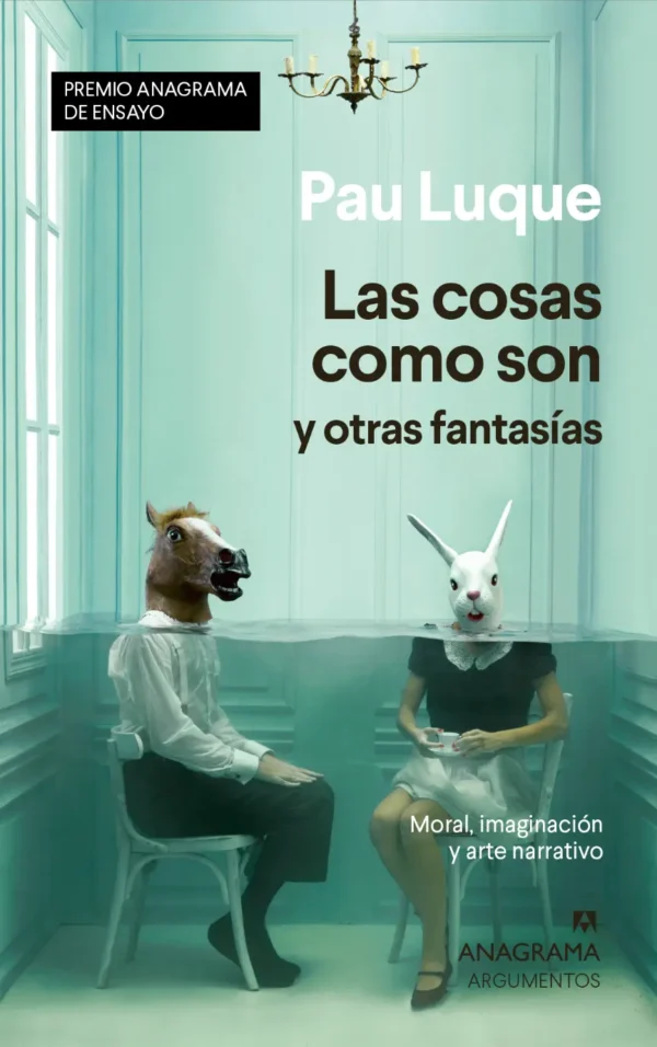 Las cosas como son y otras fantasías. Moral, imaginación y arte narrativo