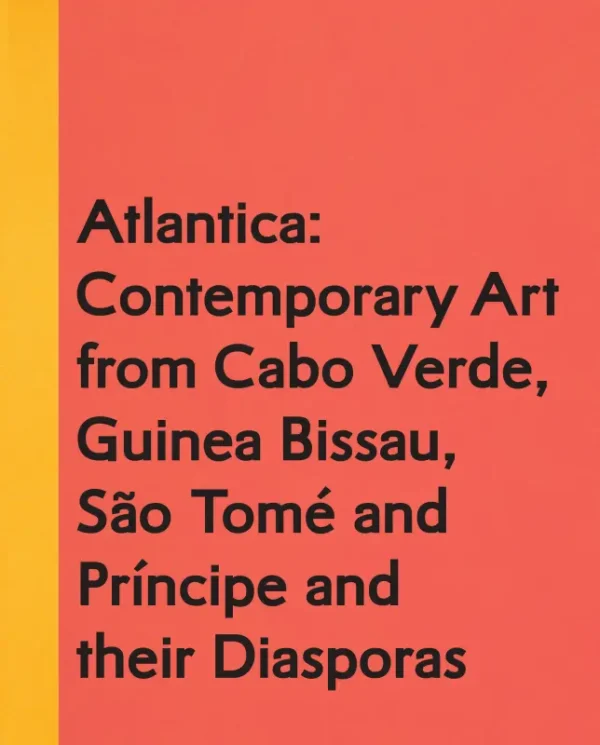 Atlantica: Contemporary Art from Cabo Verde, Guinea Bissau, Sao Tome and Principe and their Diasporas