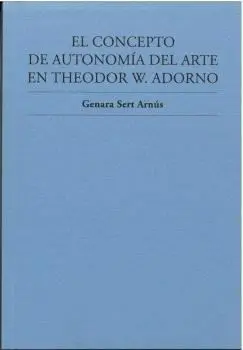 El concepto de autonomia del arte en theodor w. adorno